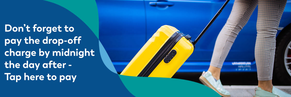 Drop off charge payments of £7 must be paid by midnight the day after